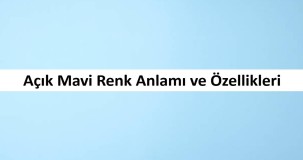 Açık Mavi Renk Anlamı ve Özellikleri
