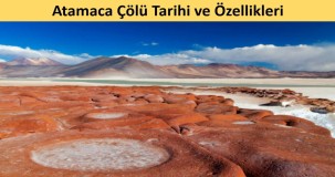 Atacama Çölü Tarihi ve Özellikleri: Ekosistem, Jeoloji ve Kültürel Miras