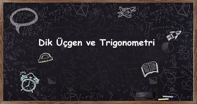 Dik Üçgen ve Trigonometri | Temel Kavramlar ve Örneklerle Anlatım