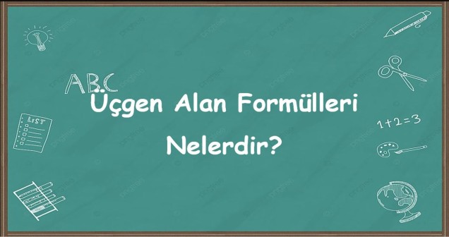 Üçgen Alan Formülleri Nelerdir? | Tüm Yöntemlerle Anlatım